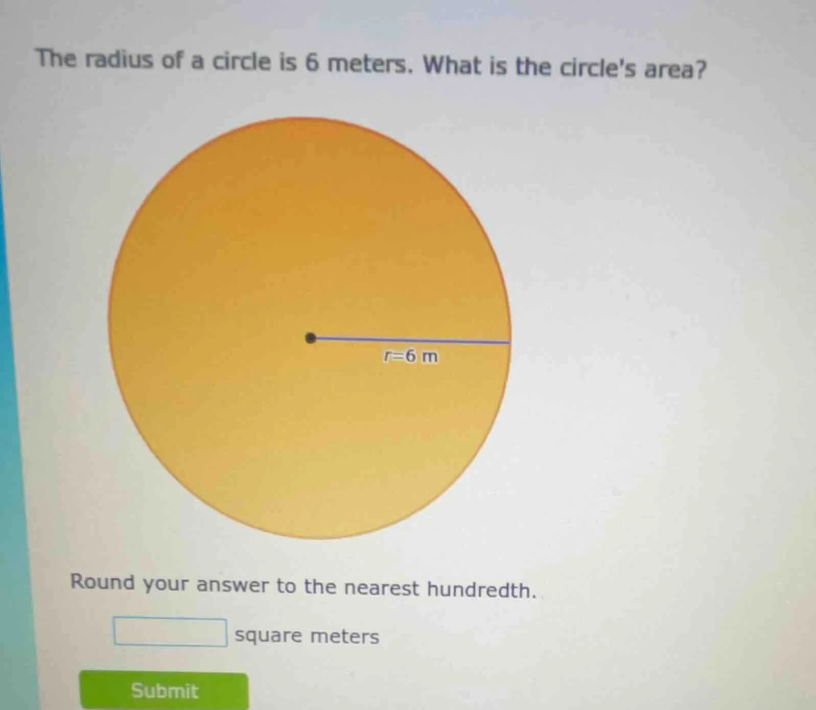 the radius of a circle is 6 meters. what is the circles area? $r=6$ m r…