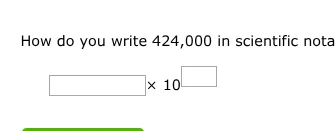 how do you write 424,000 in scientific notation? $square \\times 10^{sq…