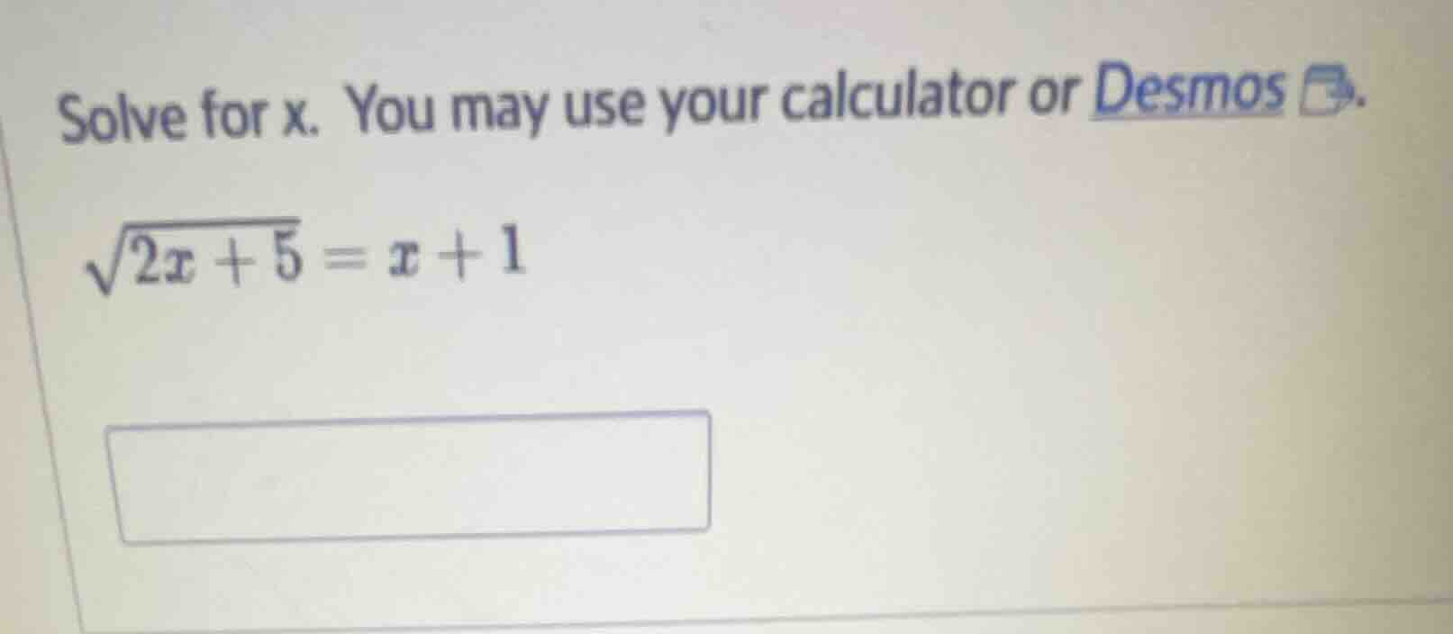 solve for x. you may use your calculator or desmos. $sqrt{2x + 5} = x +…