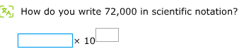 how do you write 72,000 in scientific notation? $square \\times 10^{squ…