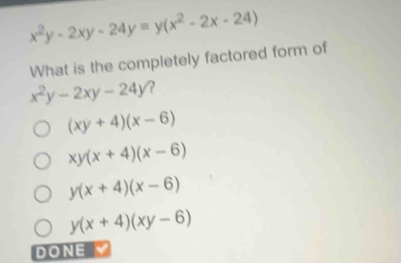 $x^2y - 2xy - 24y = y(x^2 - 2x - 24)$ what is the completely factored f…