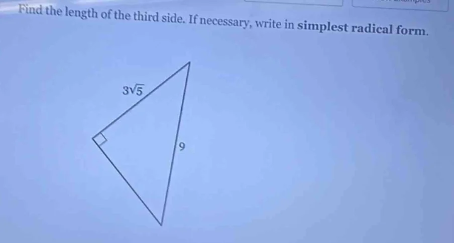 find the length of the third side. if necessary, write in simplest radi…