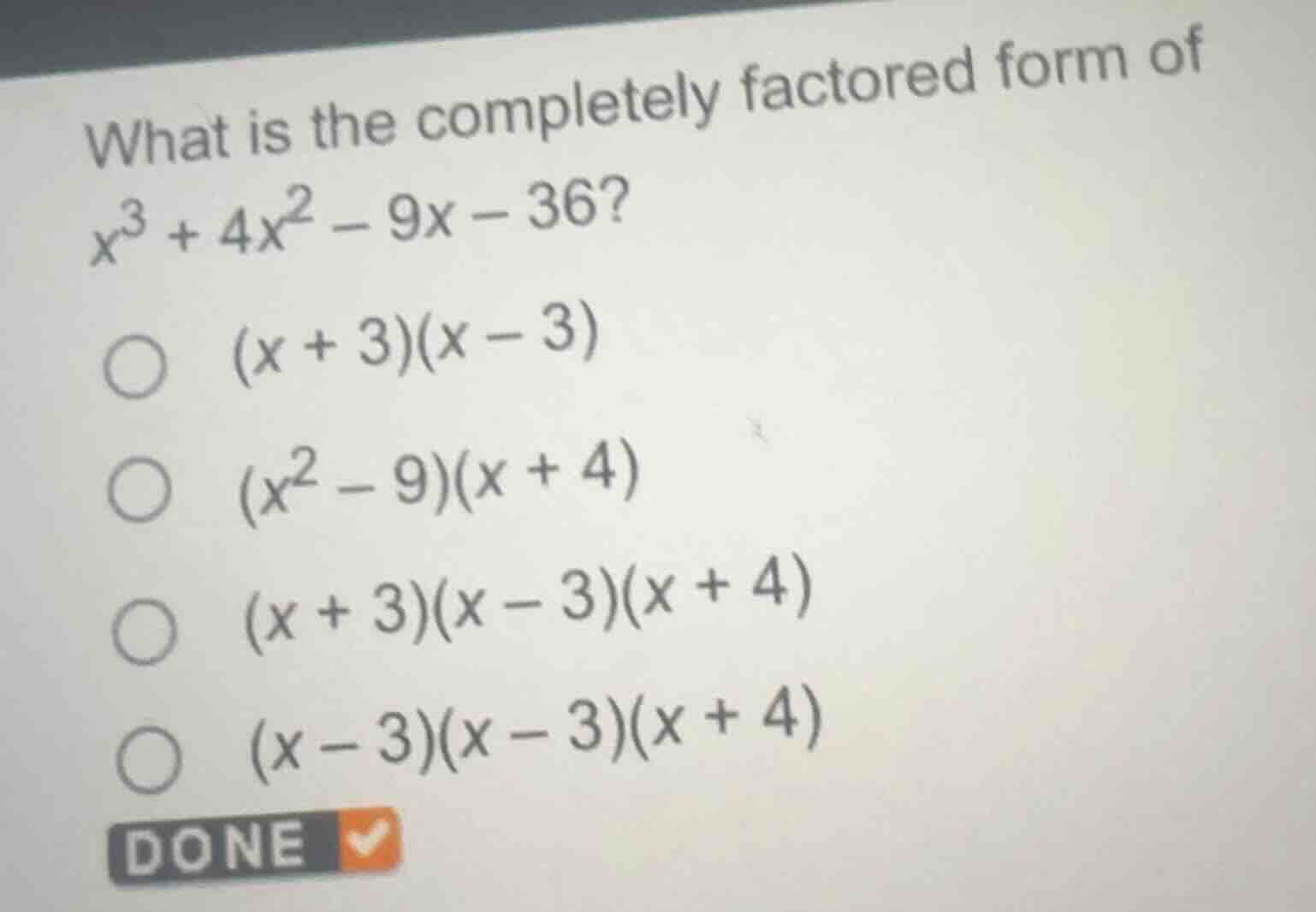 what is the completely factored form of $x^3 + 4x^2 - 9x - 36$?○ $(x + …