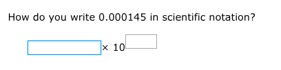 how do you write 0.000145 in scientific notation? $square \\times 10^{s…