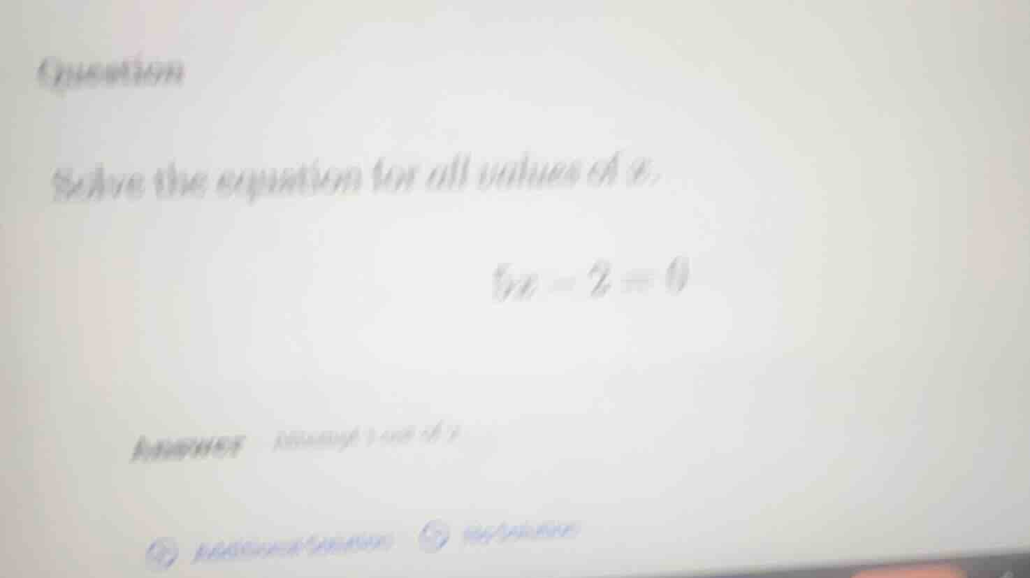 question solve the equation for all values of x. $5x - 2 = 0$ answer