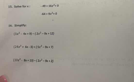 15. solve for x: -49 + 16x² = 0 -64 + 9x² = 0 16. simplify: (3x² - 4x +…
