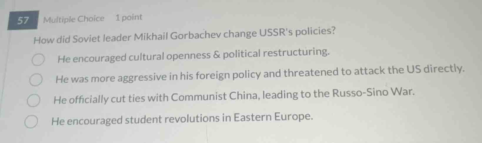 57 multiple choice 1 point how did soviet leader mikhail gorbachev chan…