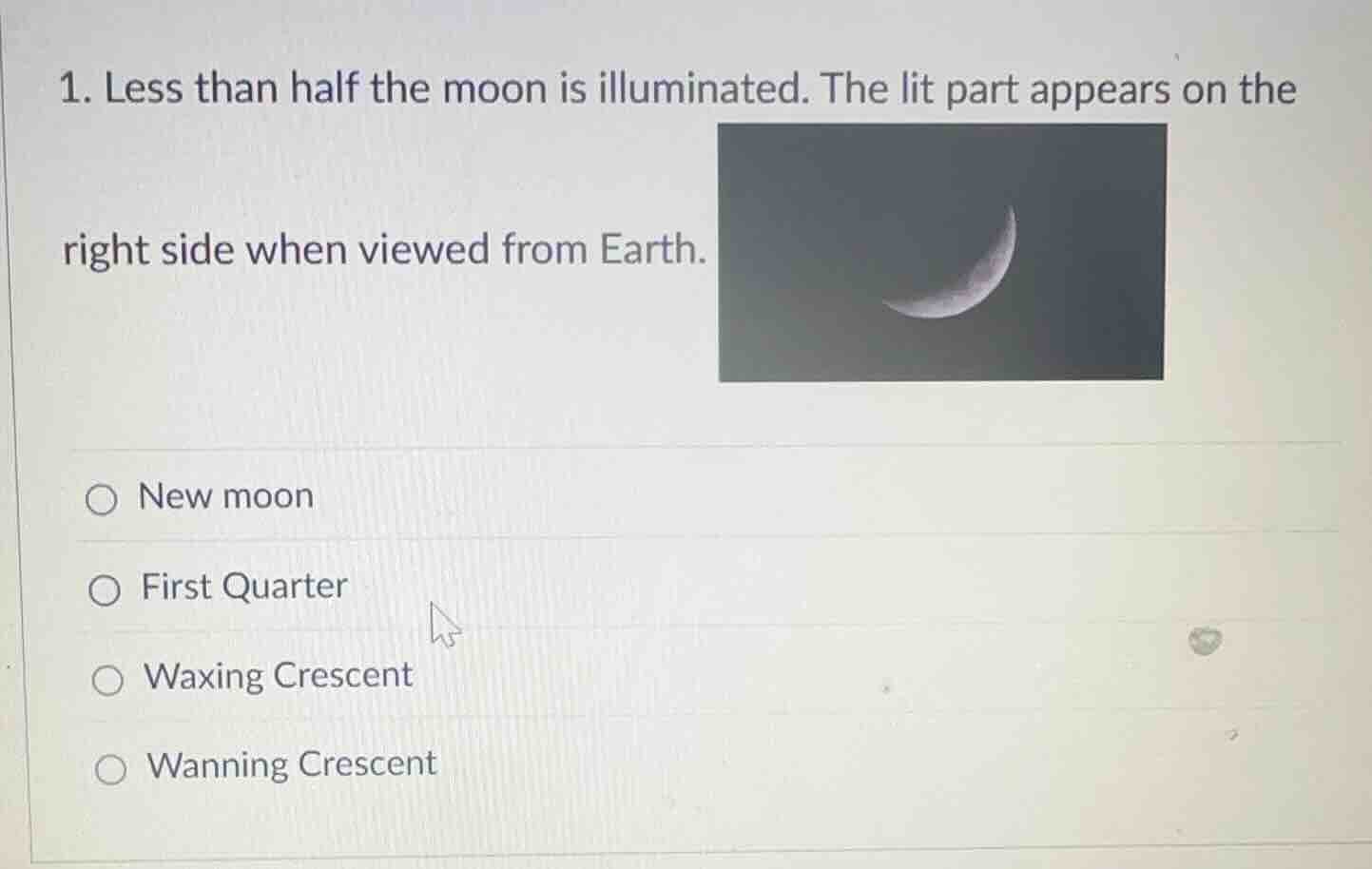 1. less than half the moon is illuminated. the lit part appears on the …