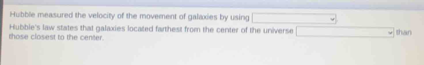 hubble measured the velocity of the movement of galaxies by using hubbl…