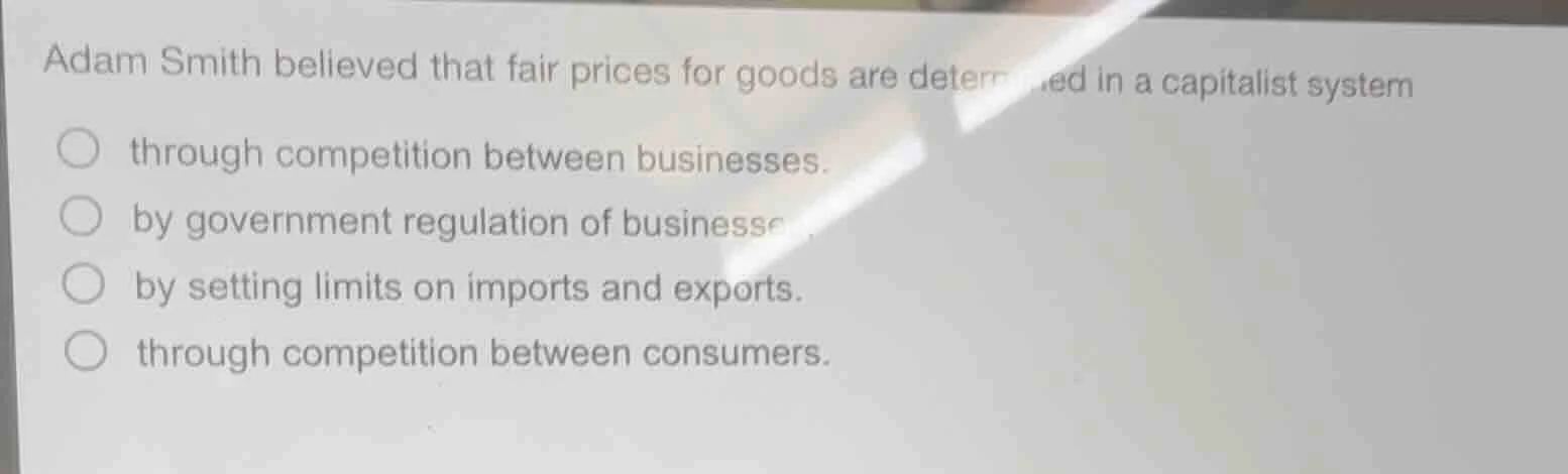 adam smith believed that fair prices for goods are determined in a capi…