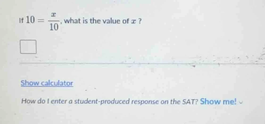 if $10 = \\frac{x}{10}$, what is the value of $x$? show calculator how …