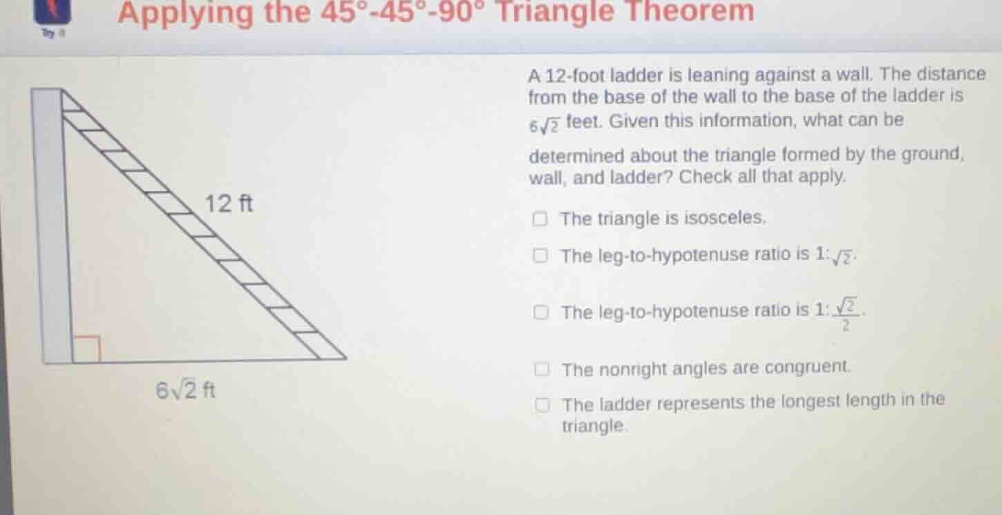 applying the 45°-45°-90° triangle theorem a 12-foot ladder is leaning a…