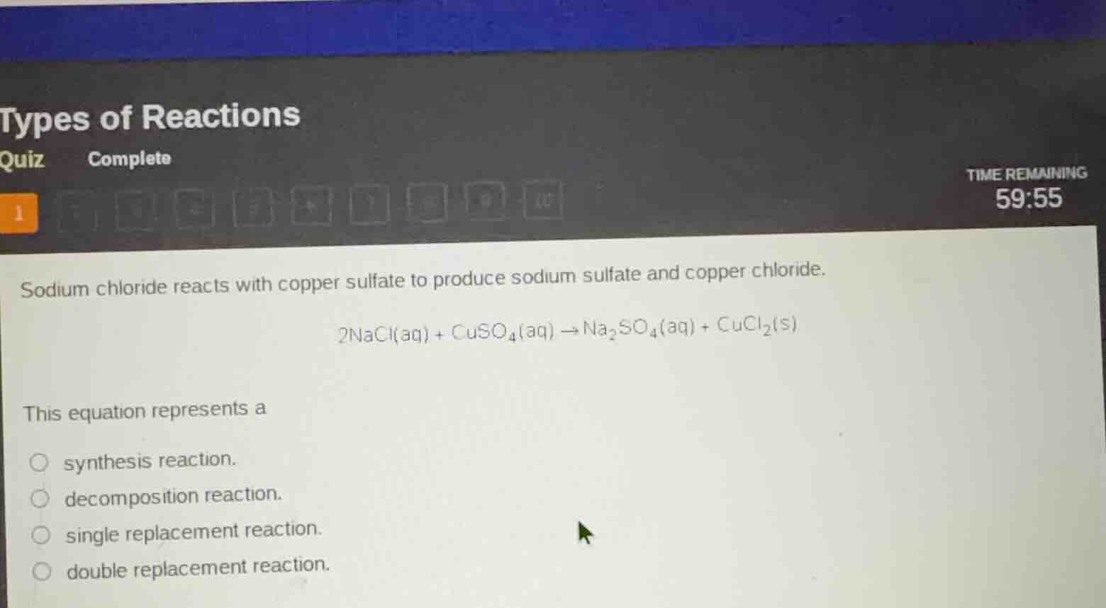 types of reactions quiz complete time remaining 59:55 1 sodium chloride…