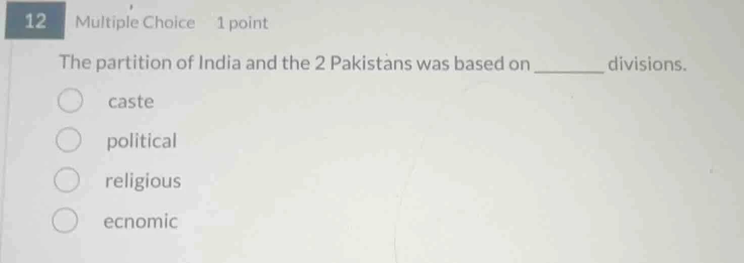 12 multiple choice 1 point the partition of india and the 2 pakistans w…