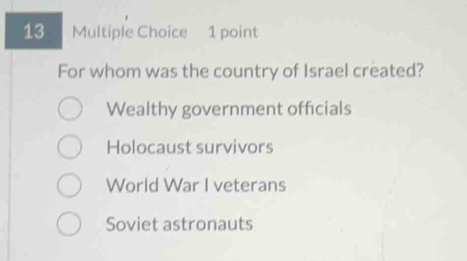 13 multiple choice 1 point for whom was the country of israel created? …