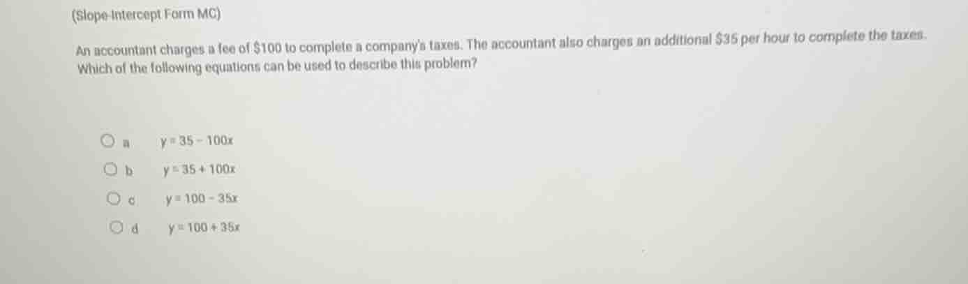 (slope-intercept form mc) an accountant charges a fee of $100 to comple…