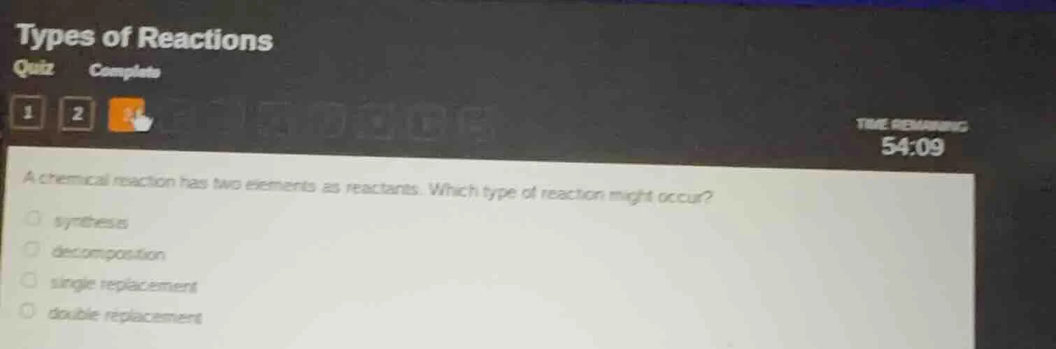 types of reactions quiz complete 1 2 time remaining 54:09 a chemical re…