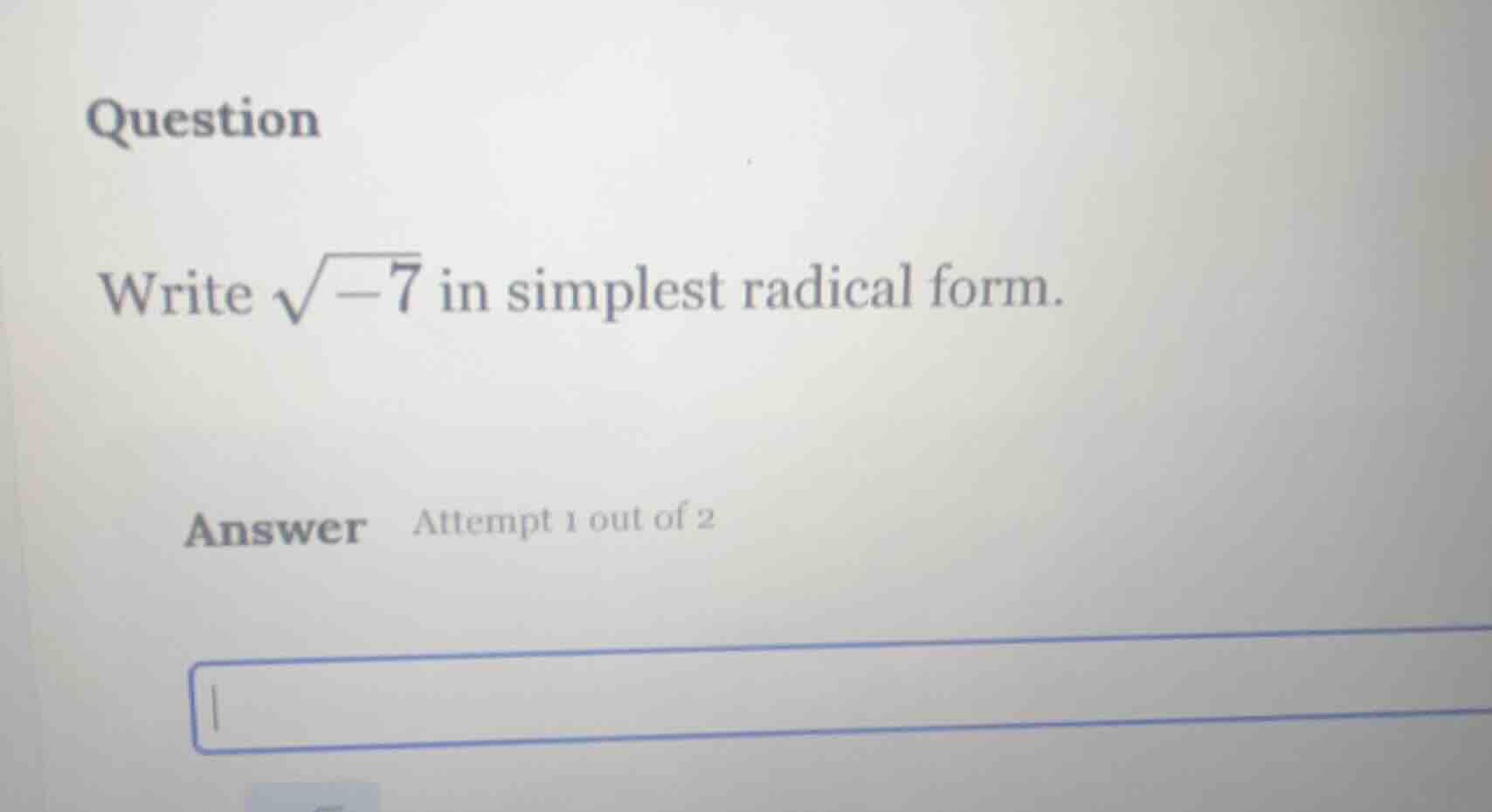 question write $sqrt{-7}$ in simplest radical form. answer attempt 1 ou…