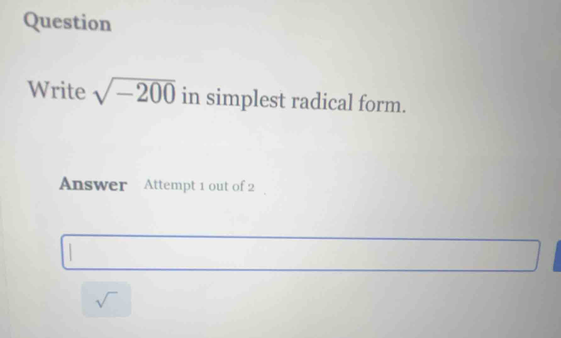 question write $sqrt{-200}$ in simplest radical form. answer attempt 1 …