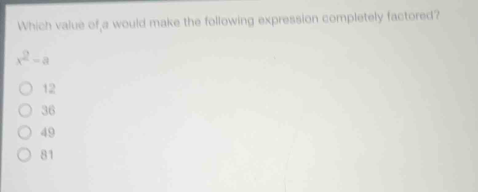 which value of a would make the following expression completely factore…
