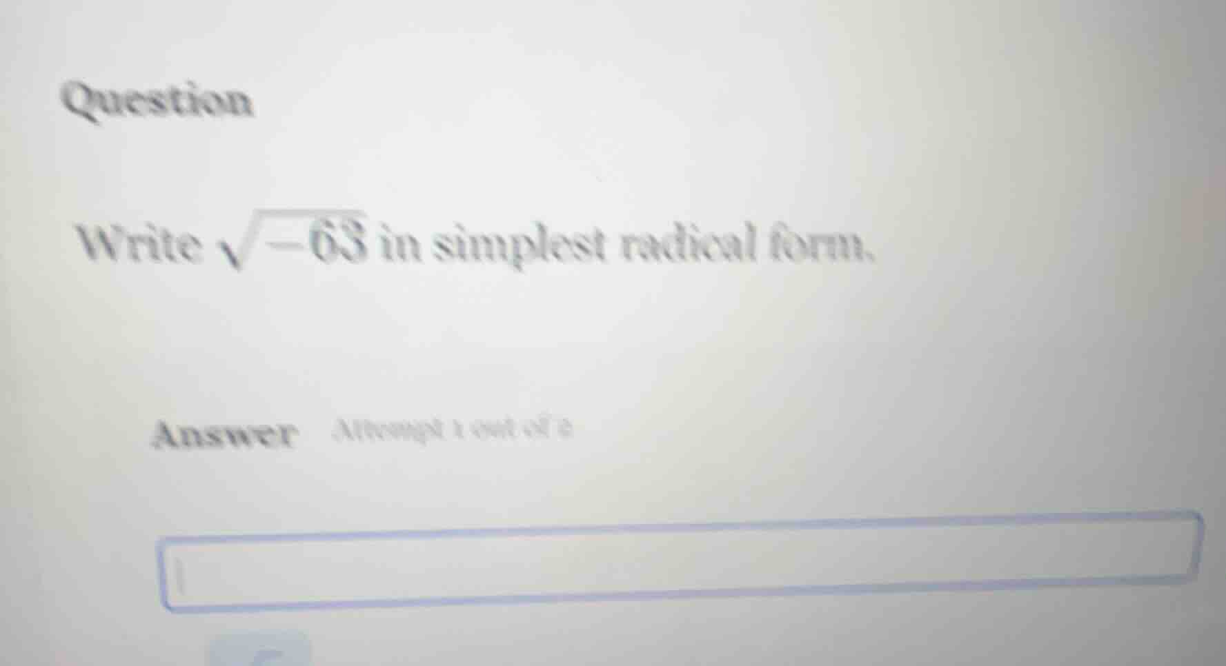 question write $sqrt{-63}$ in simplest radical form. answer attempt 1 o…