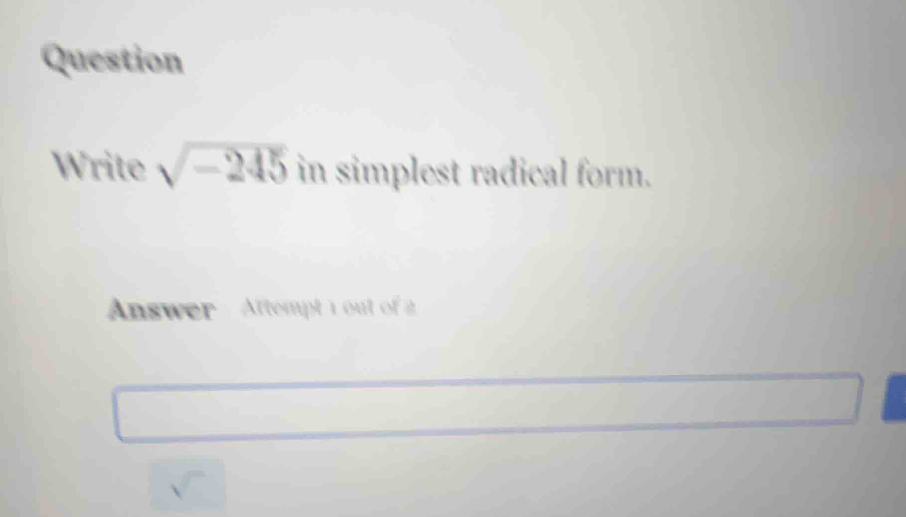 question write $sqrt{-245}$ in simplest radical form. answer attempt 1 …