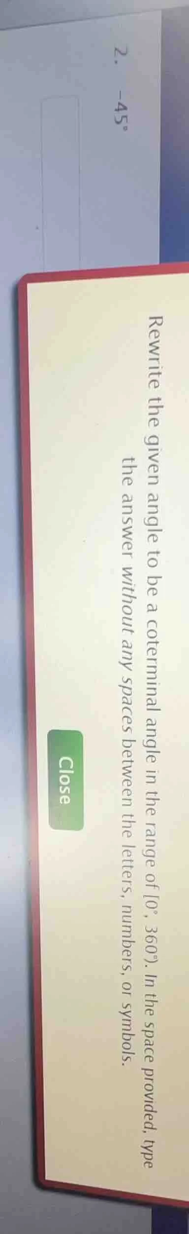 2. -45° rewrite the given angle to be a coterminal angle in the range o…