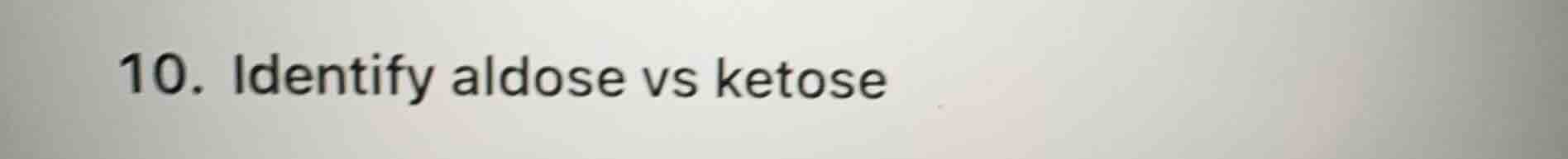 10. identify aldose vs ketose