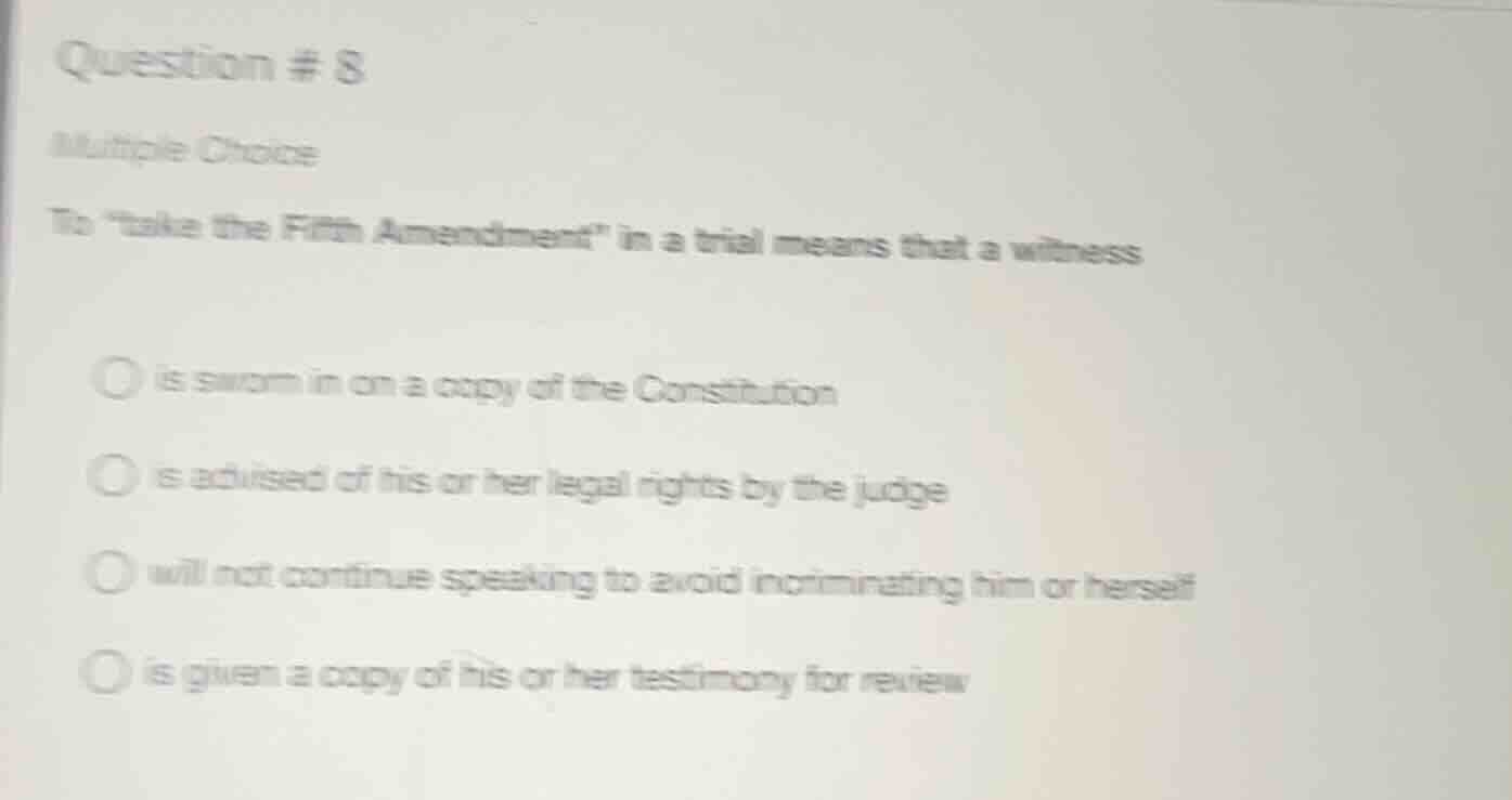 question # 8 multiple choice to \take the fifth amendment\ in a trial m…