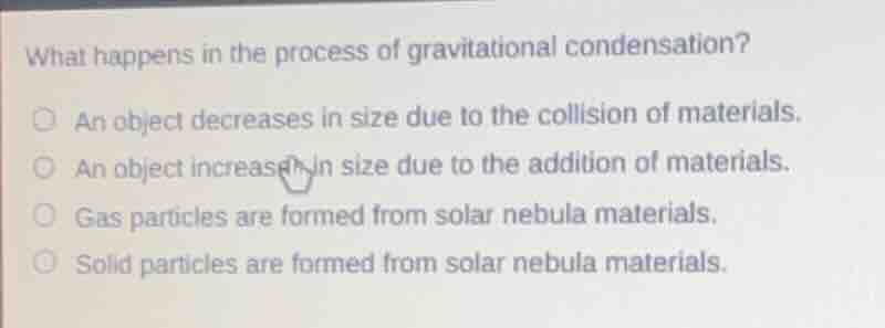 what happens in the process of gravitational condensation? an object de…