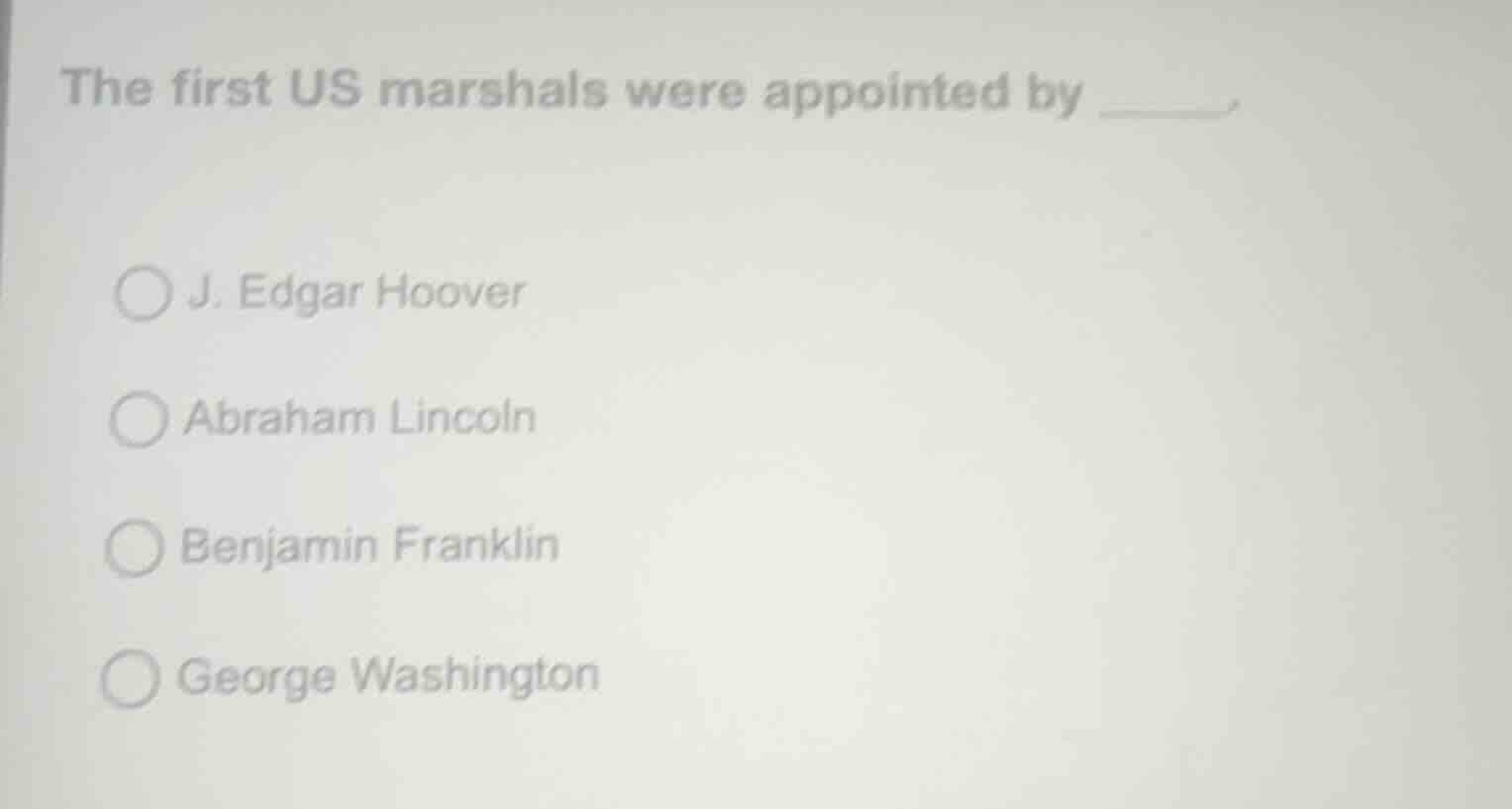 the first us marshals were appointed by ______.○ j. edgar hoover○ abrah…