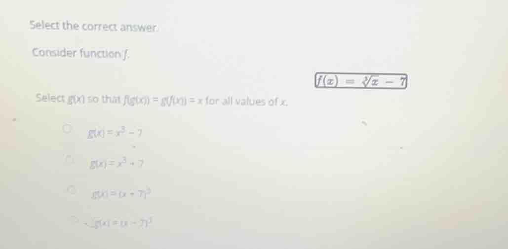 select the correct answer. consider function f. $f(x) = \\sqrt3{x - 7}$…