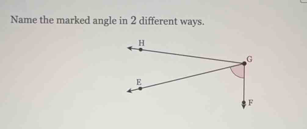 name the marked angle in 2 different ways.