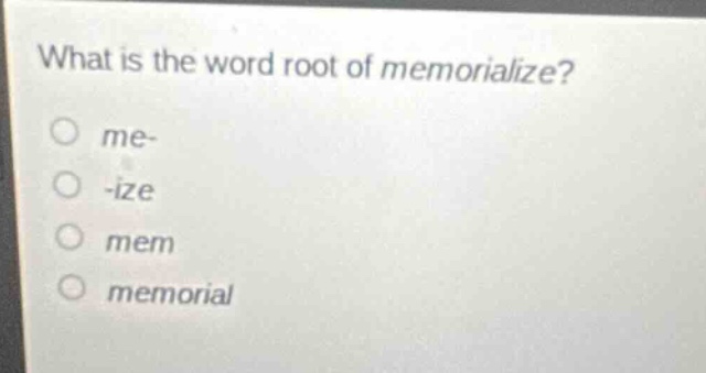 what is the word root of memorialize? me- -ize mem memorial