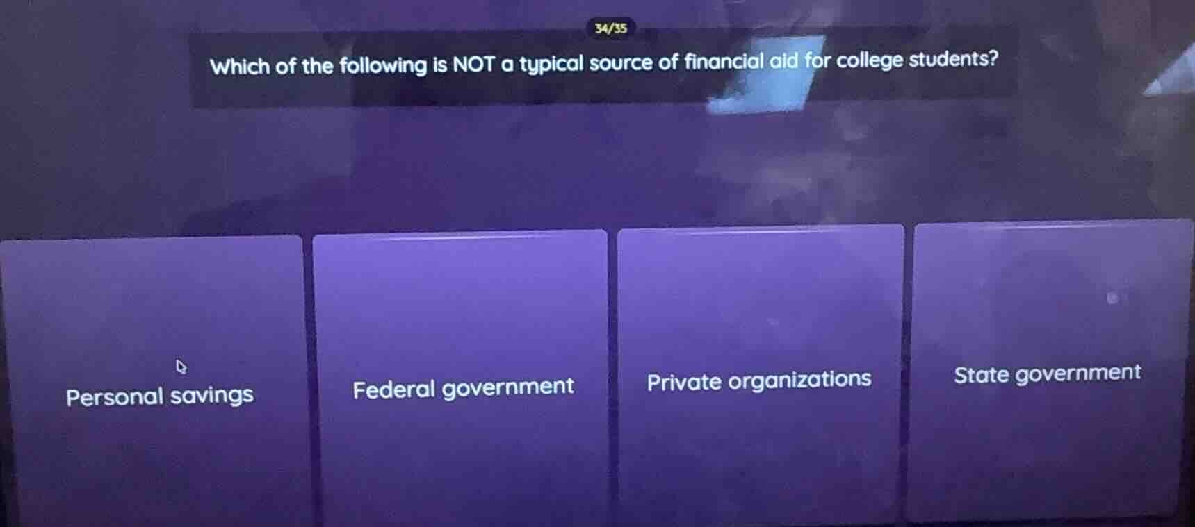 34/35 which of the following is not a typical source of financial aid f…