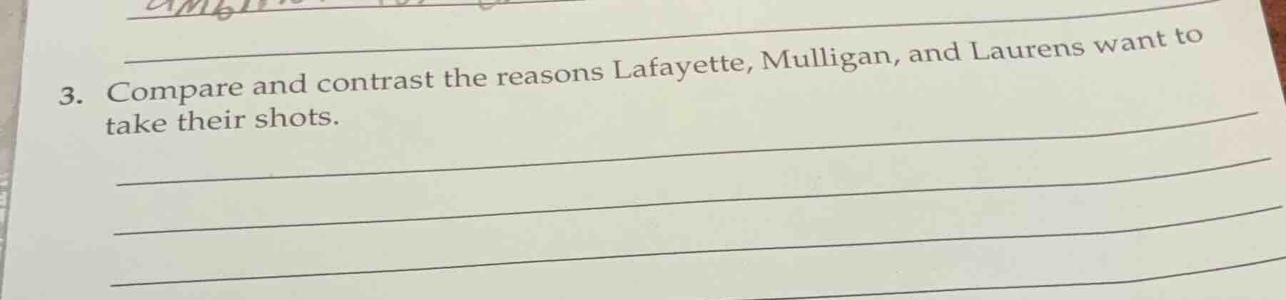 3. compare and contrast the reasons lafayette, mulligan, and laurens wa…