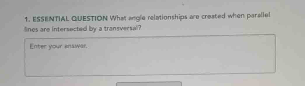 1. essential question what angle relationships are created when paralle…