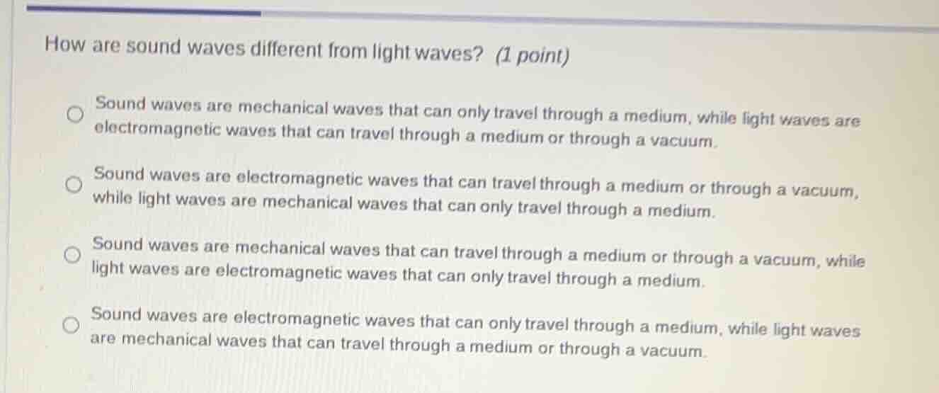 how are sound waves different from light waves? (1 point) sound waves a…
