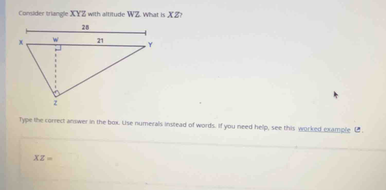 consider triangle xyz with altitude wz. what is xz? 28 21 type the corr…
