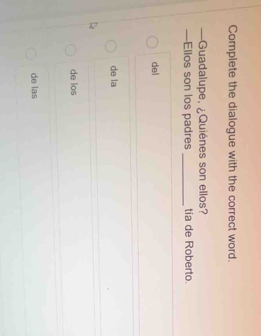complete the dialogue with the correct word. —guadalupe, ¿quiénes son e…
