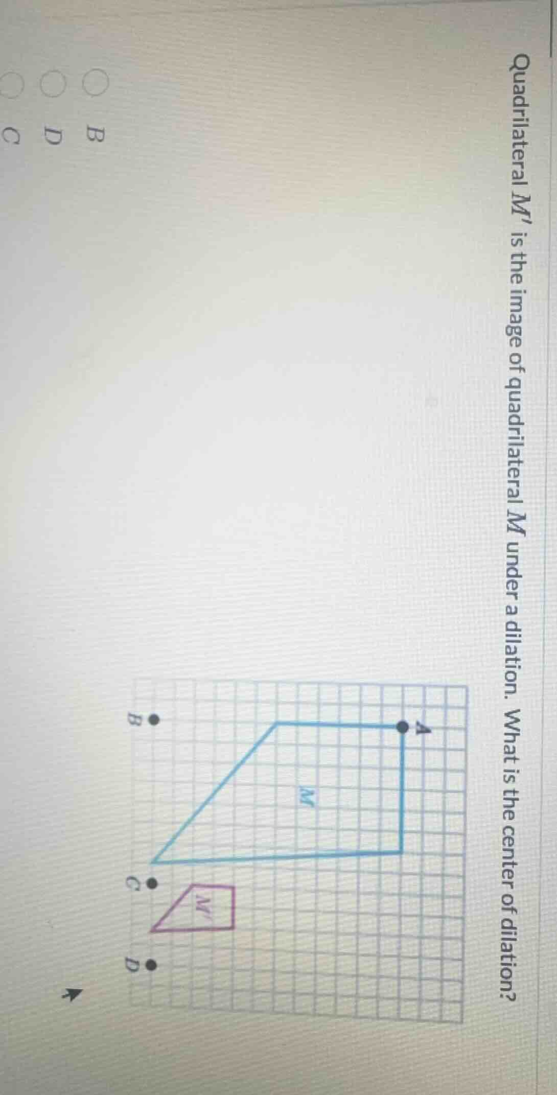 quadrilateral m is the image of quadrilateral m under a dilation. what …