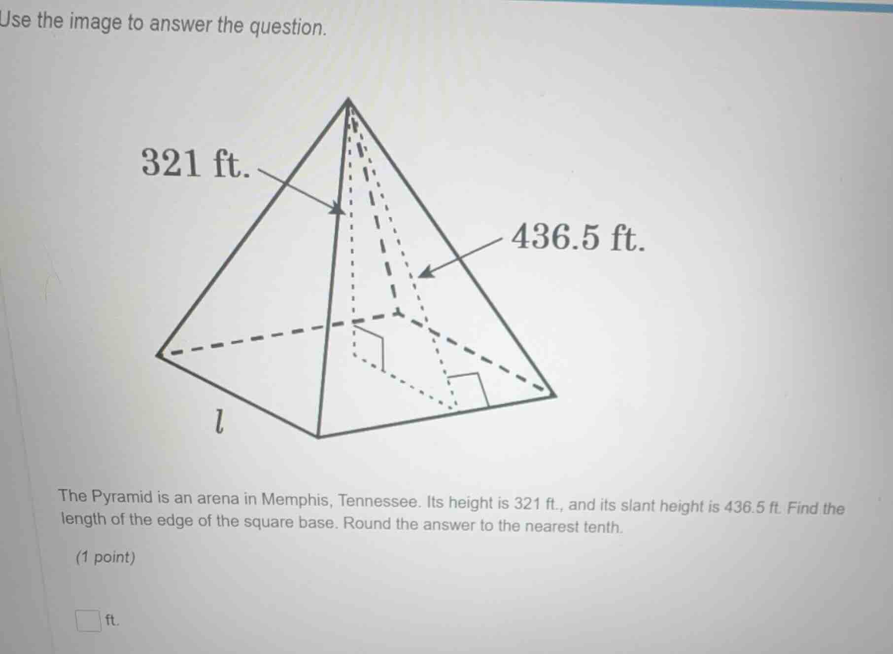 use the image to answer the question. 321 ft. 436.5 ft. $l$ the pyramid…