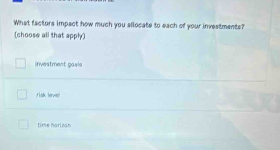 what factors impact how much you allocate to each of your investments? …