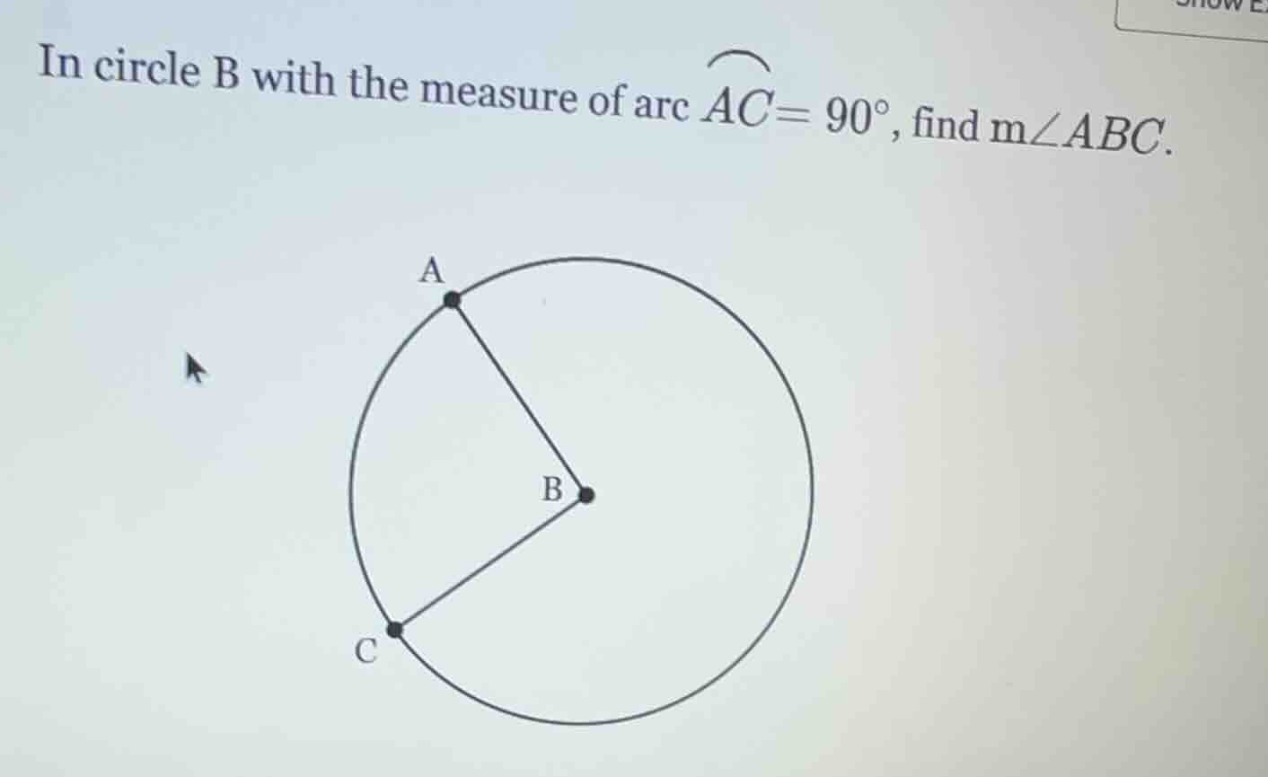 in circle b with the measure of arc $overset{\frown}{ac}=90^circ$, find…