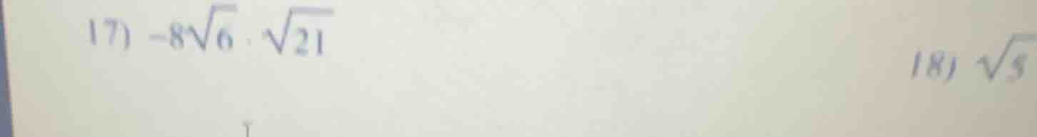 17) $-8sqrt{6} cdot sqrt{21}$ 18) $sqrt{5}$