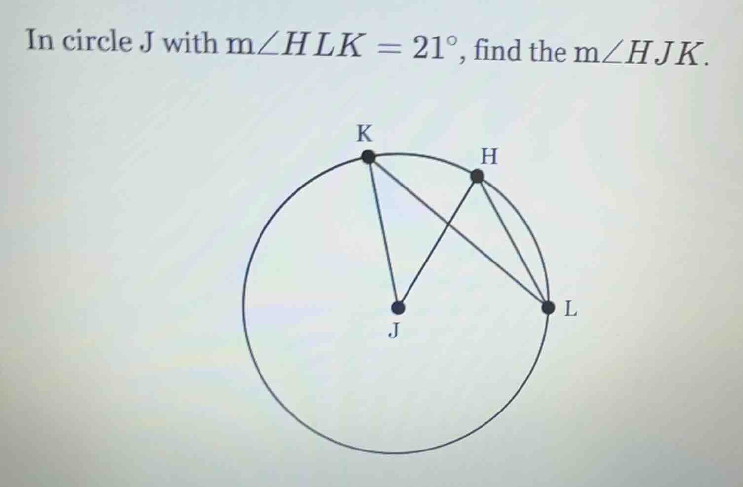 in circle j with $m\\angle hlk = 21^\\circ$, find the $m\\angle hjk$.