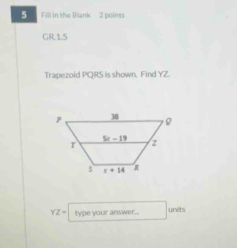 5 fill in the blank 2 points gr.1.5 trapezoid pqrs is shown. find yz. $…