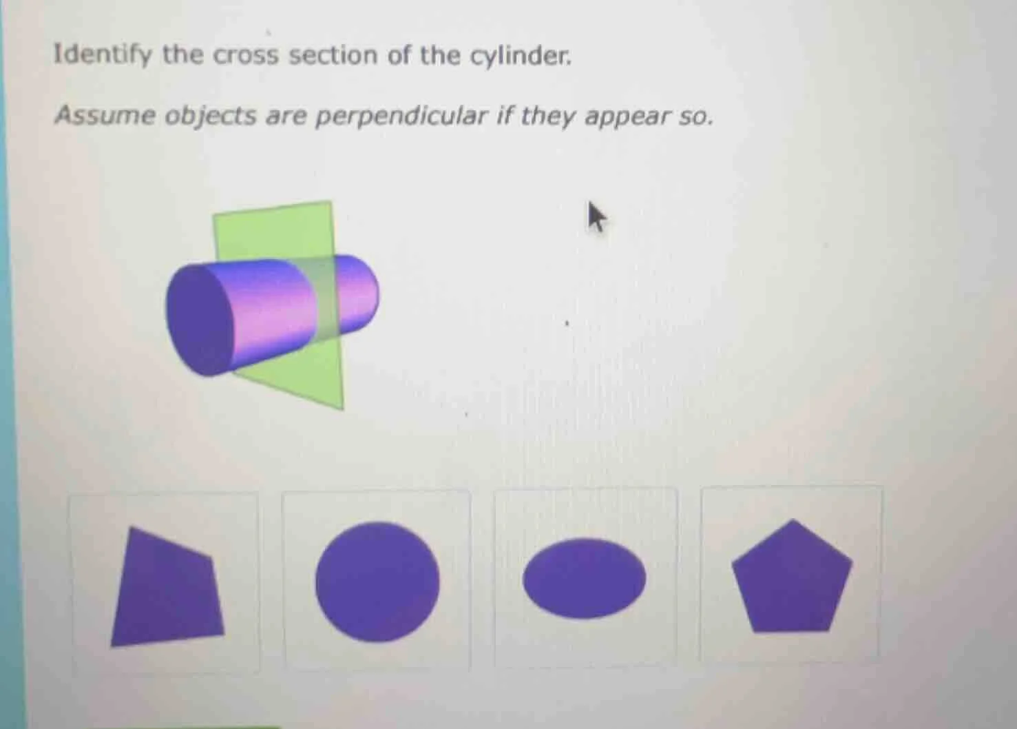 identify the cross section of the cylinder. assume objects are perpendi…