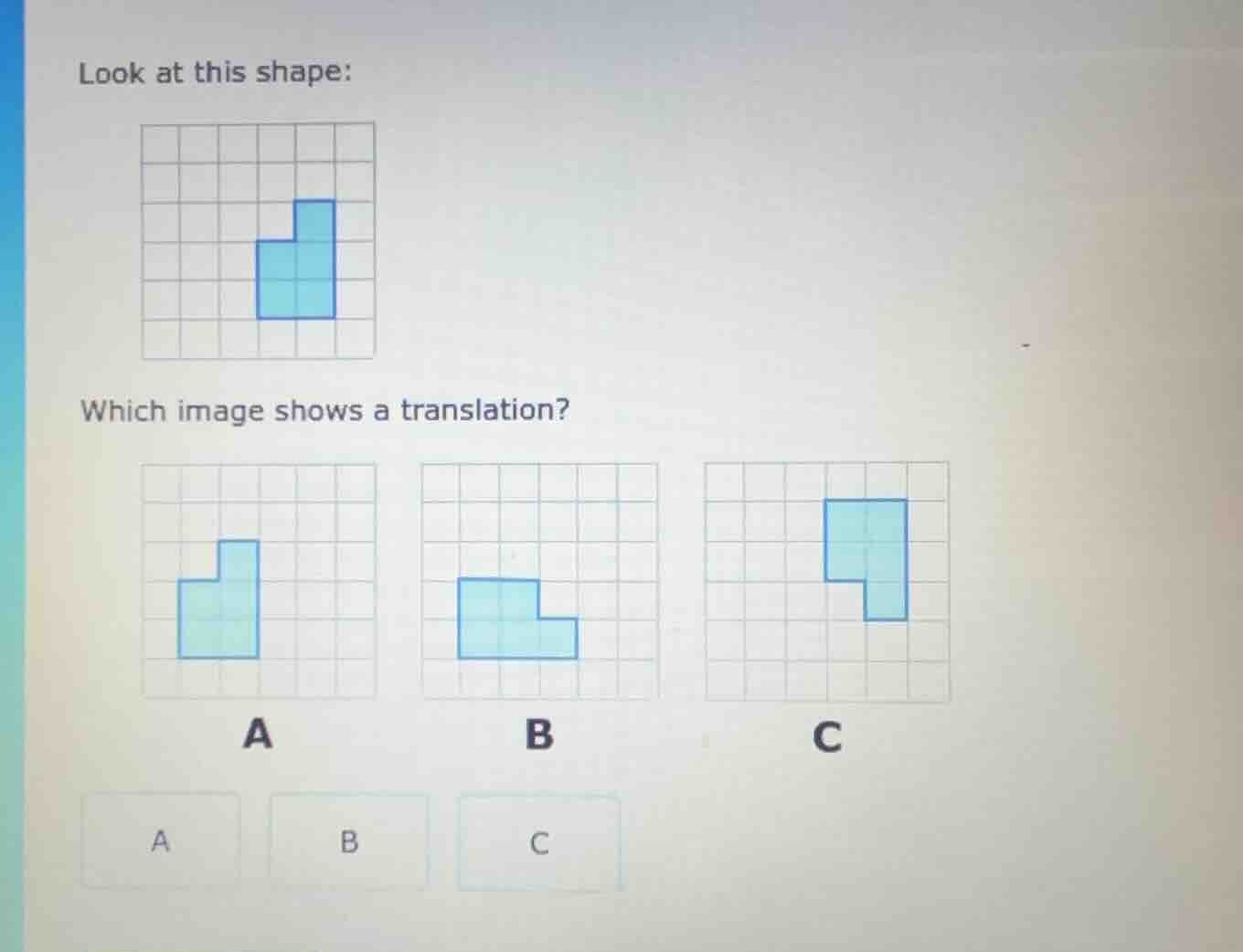 look at this shape: which image shows a translation? a b c