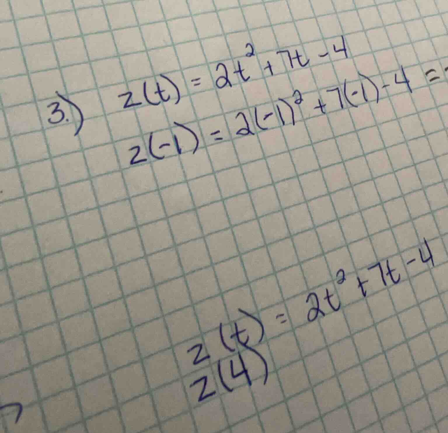 3.) $z(t) = 2t^2 + 7t - 4$ $z(-1) = 2(-1)^2 + 7(-1) - 4 = $ $z(t) = 2t^…
